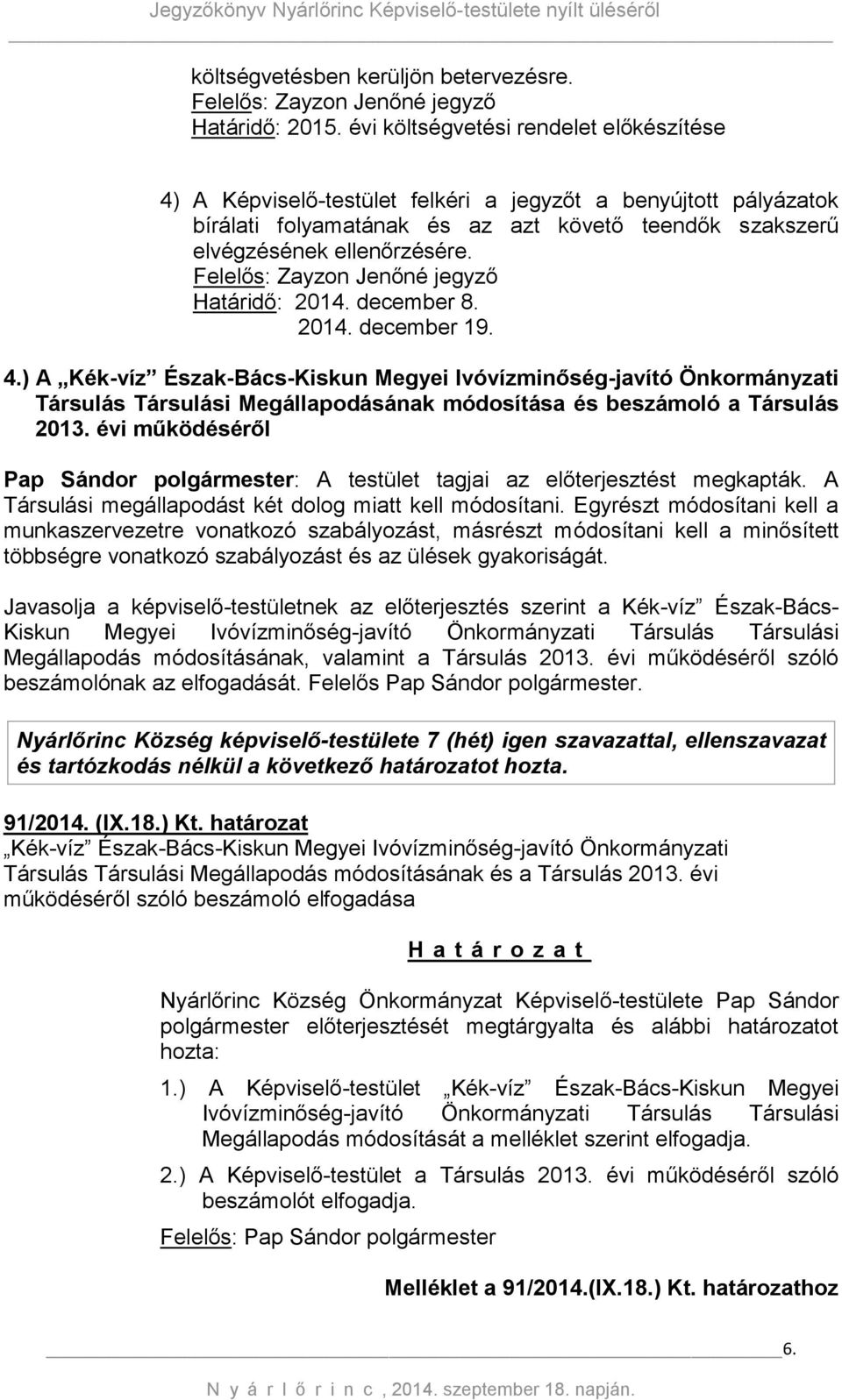 Felelős: Zayzon Jenőné jegyző Határidő: 2014. december 8. 2014. december 19. 4.