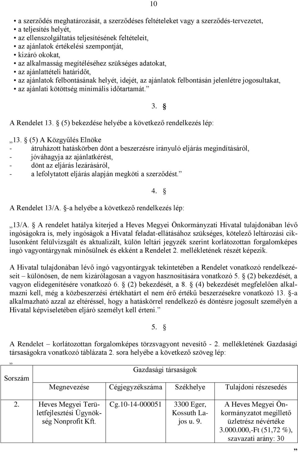 minimális időtartamát. 10 3. A Rendelet 13. (5) bekezdése helyébe a következő rendelkezés lép: 13.