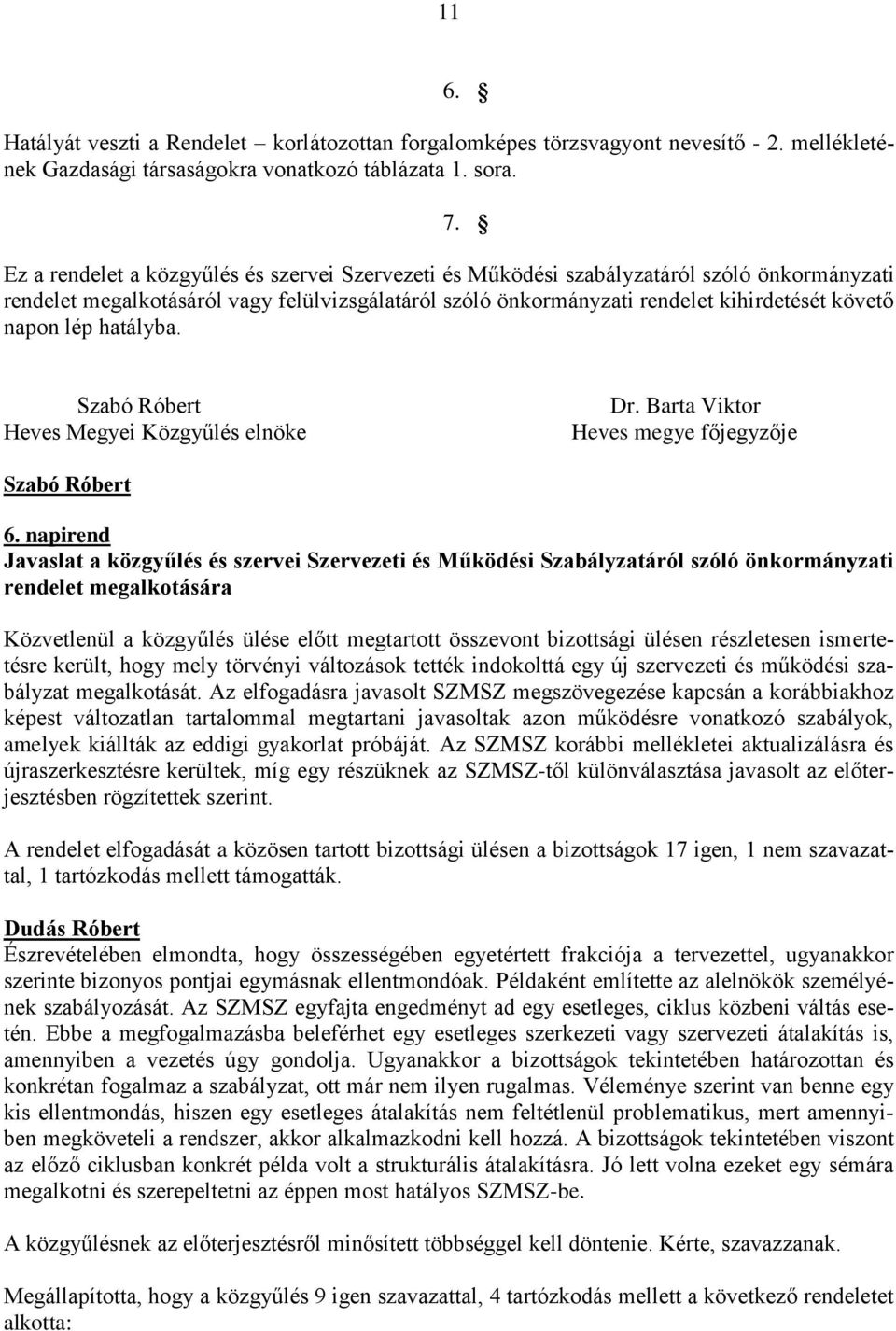 lép hatályba. Szabó Róbert Heves Megyei Közgyűlés elnöke Dr. Barta Viktor Heves megye főjegyzője Szabó Róbert 6.