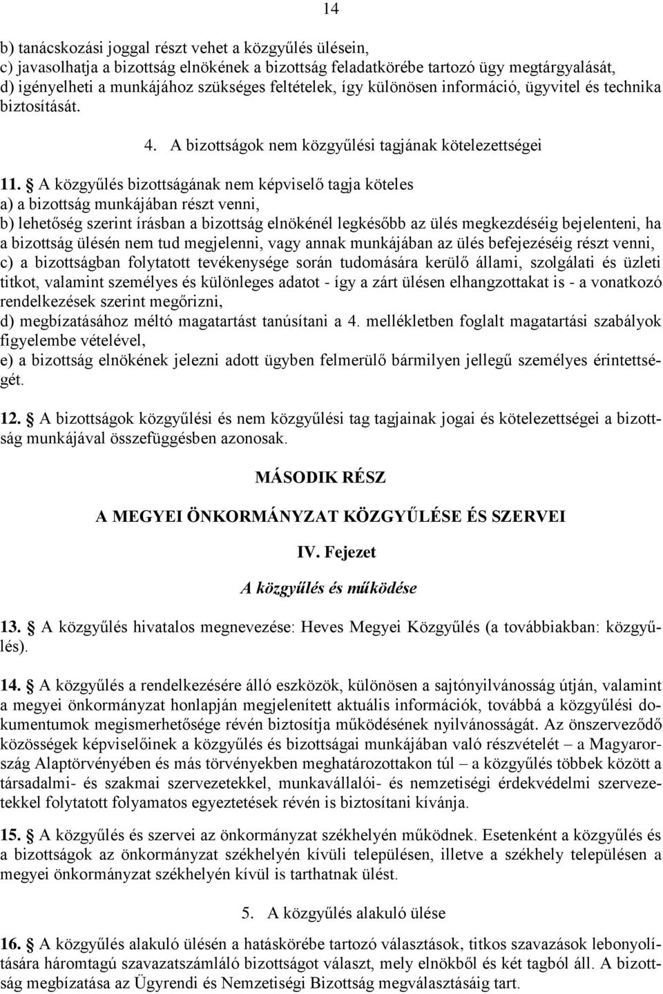 A közgyűlés bizottságának nem képviselő tagja köteles a) a bizottság munkájában részt venni, b) lehetőség szerint írásban a bizottság elnökénél legkésőbb az ülés megkezdéséig bejelenteni, ha a