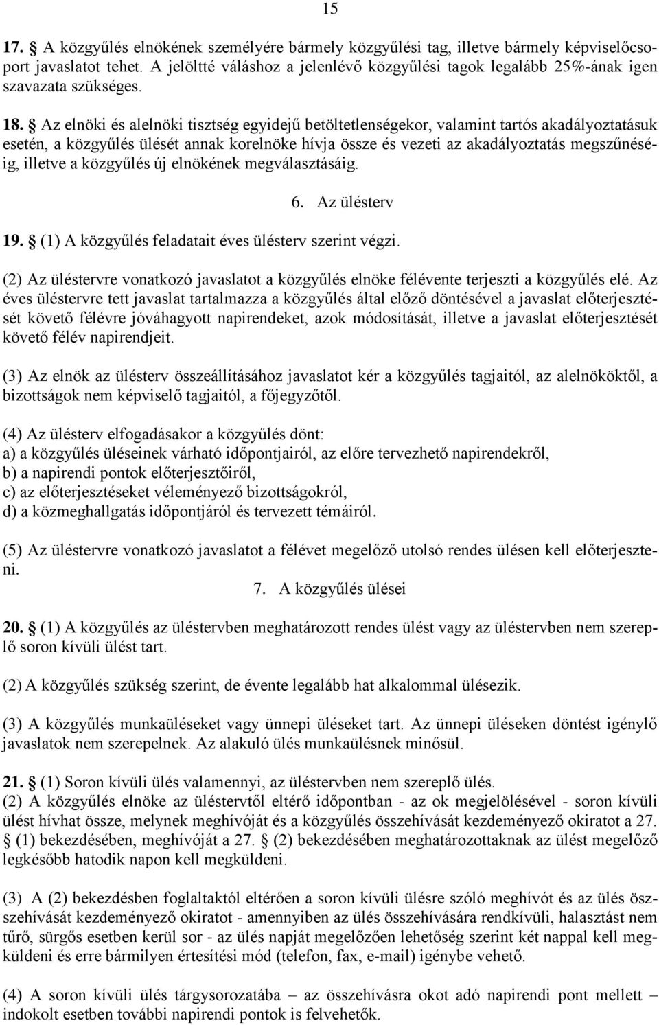 Az elnöki és alelnöki tisztség egyidejű betöltetlenségekor, valamint tartós akadályoztatásuk esetén, a közgyűlés ülését annak korelnöke hívja össze és vezeti az akadályoztatás megszűnéséig, illetve a