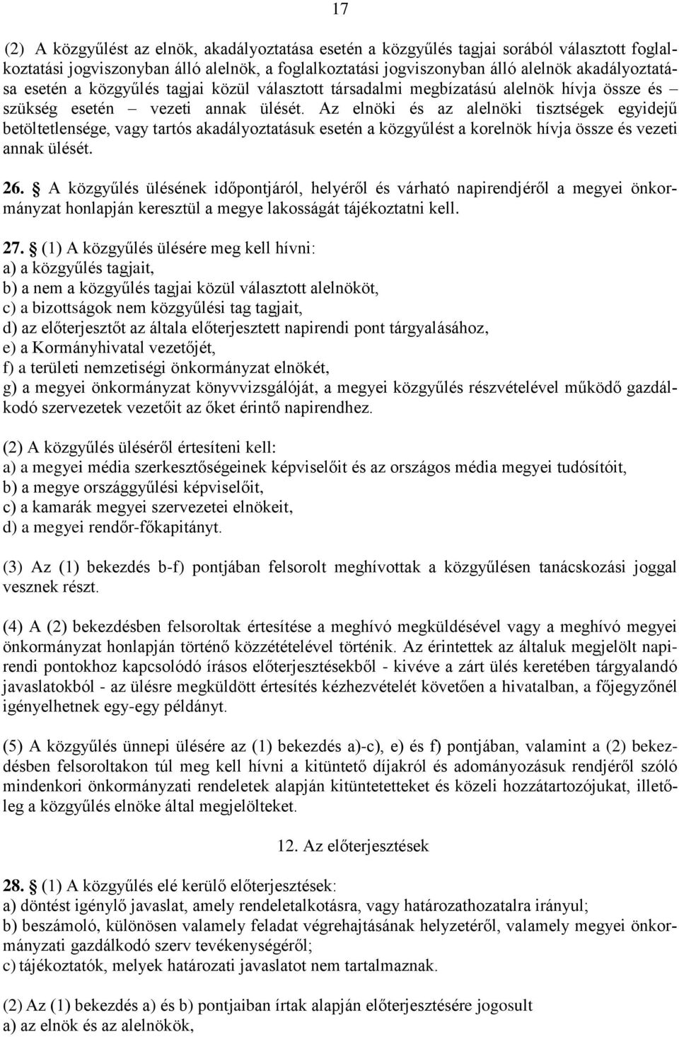 Az elnöki és az alelnöki tisztségek egyidejű betöltetlensége, vagy tartós akadályoztatásuk esetén a közgyűlést a korelnök hívja össze és vezeti annak ülését. 26.