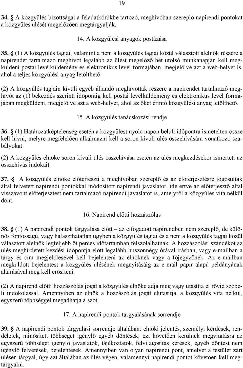 levélküldemény és elektronikus levél formájában, megjelölve azt a web-helyet is, ahol a teljes közgyűlési anyag letölthető.
