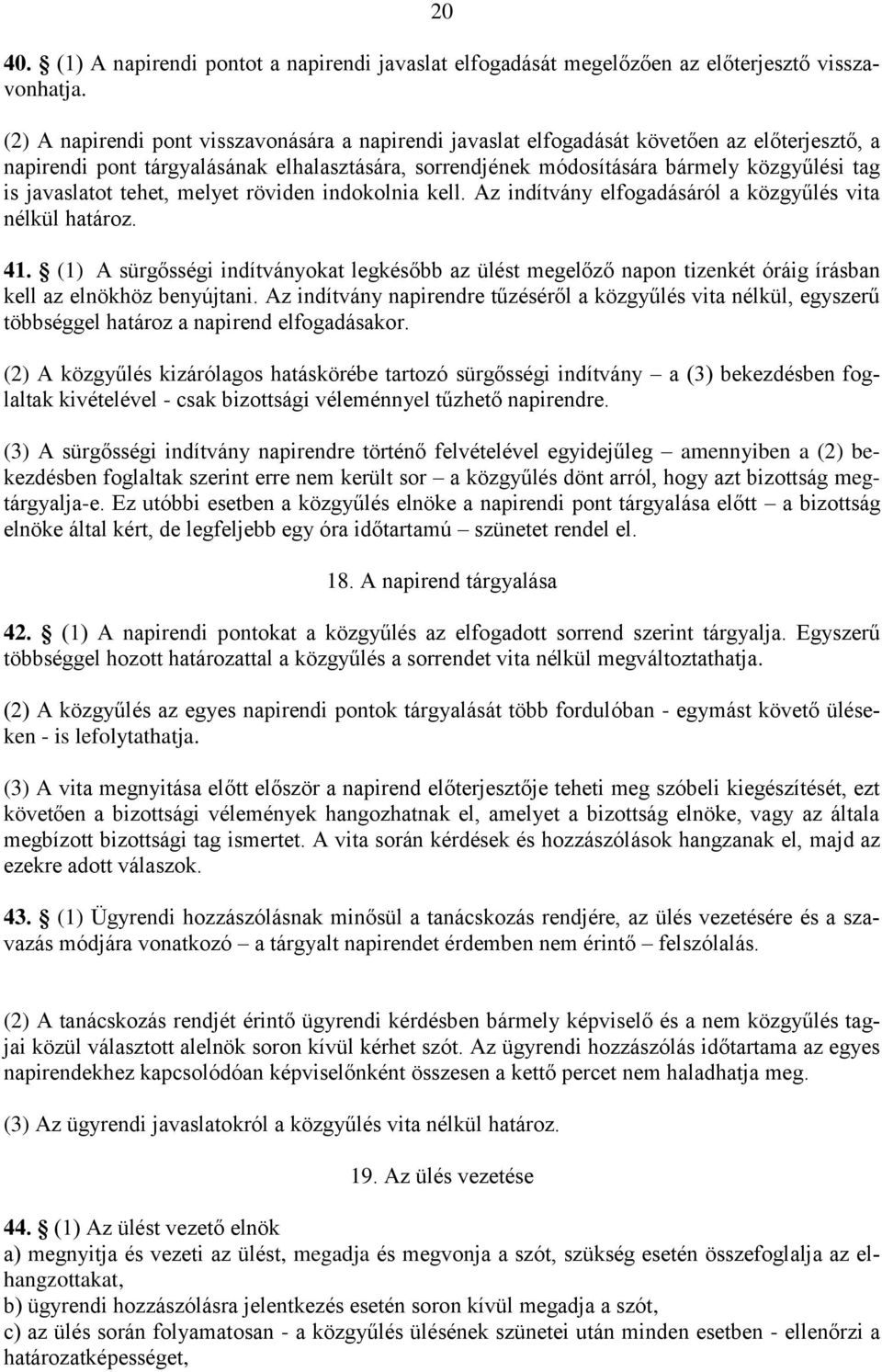 javaslatot tehet, melyet röviden indokolnia kell. Az indítvány elfogadásáról a közgyűlés vita nélkül határoz. 41.