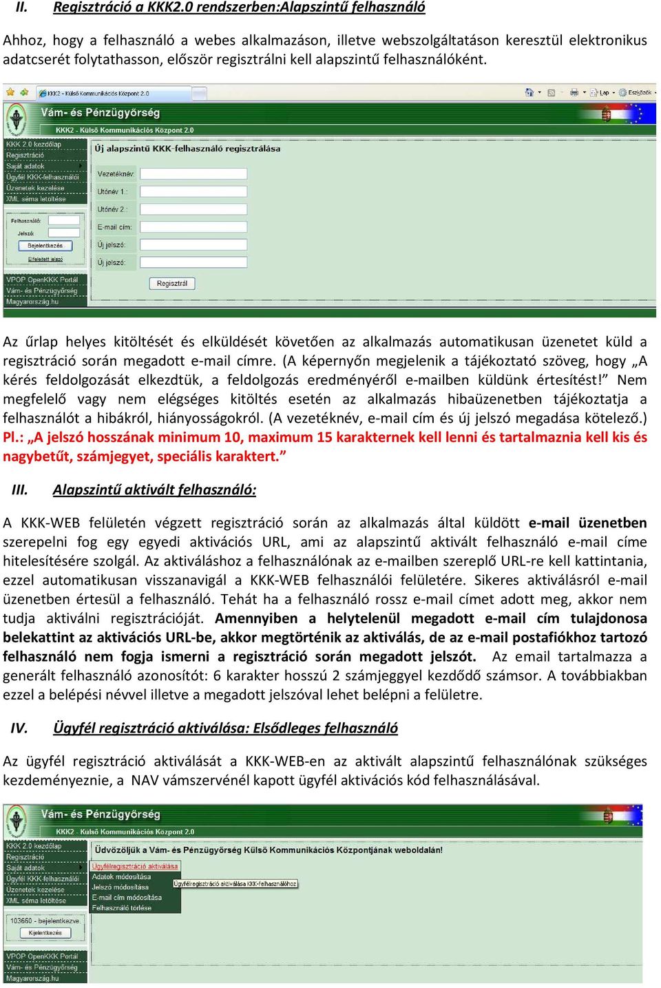 felhasználóként. Az űrlap helyes kitöltését és elküldését követően az alkalmazás automatikusan üzenetet küld a regisztráció során megadott e-mail címre.