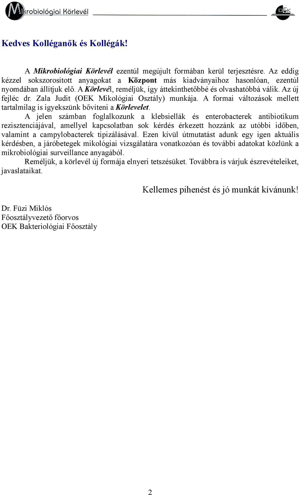Zala Judit (OEK Mikológiai Osztály) munkája. A formai változások mellett tartalmilag is igyekszünk bővíteni a Körlevelet.
