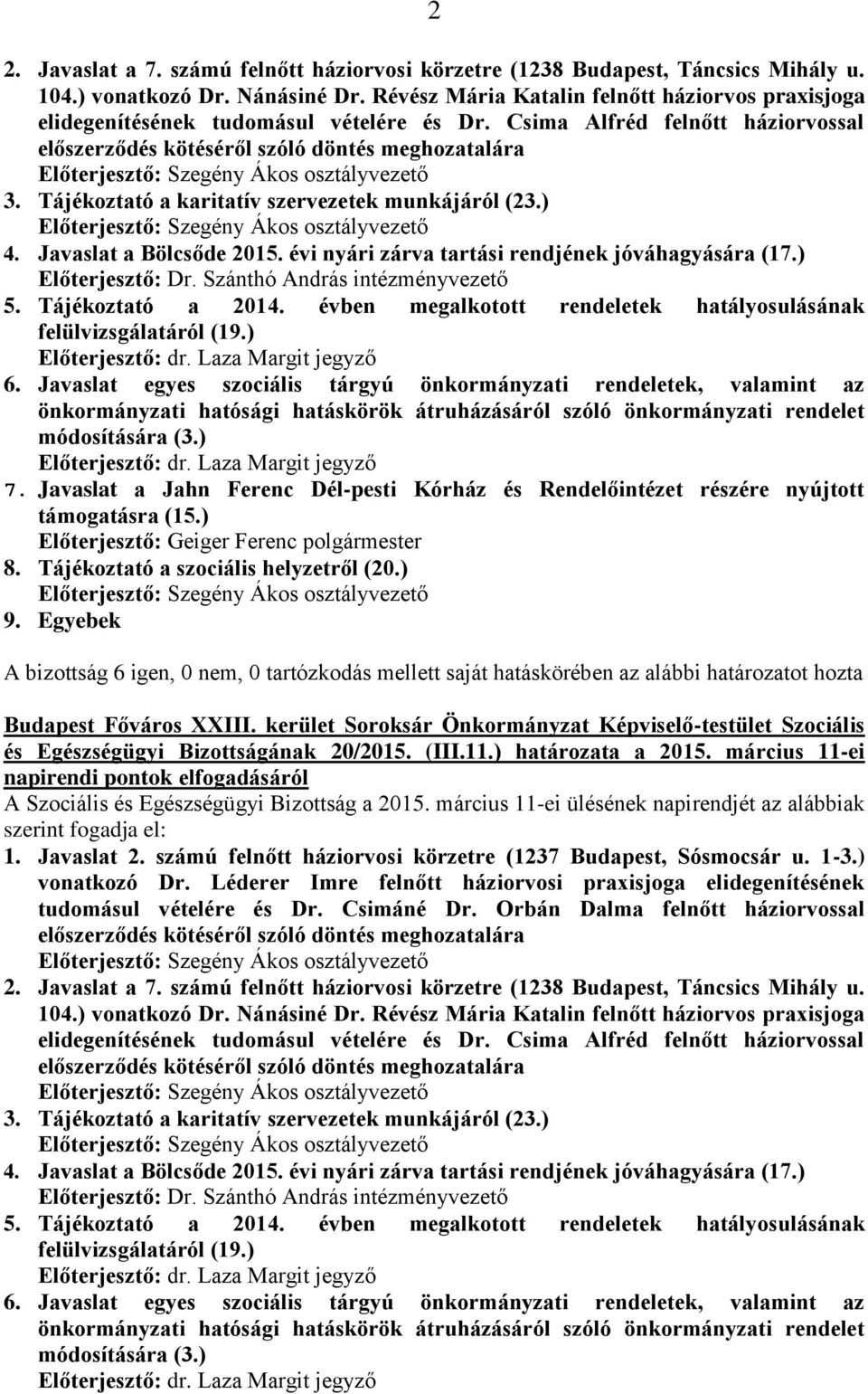 Javaslat a Bölcsőde 2015. évi nyári zárva tartási rendjének jóváhagyására (17.) Előterjesztő: Dr. Szánthó András intézményvezető 5. Tájékoztató a 2014.