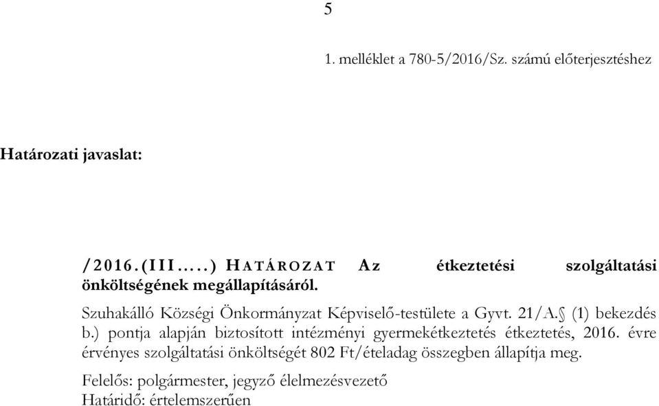 Szuhakálló Községi Önkormányzat Képviselő-testülete a Gyvt. 21/A. (1) bekezdés b.