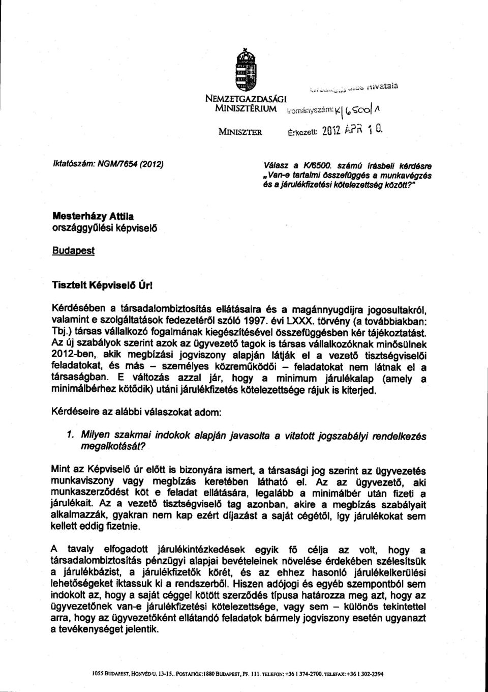 Kérdésében a társadalombiztosítás ellátásaira és a magánnyugdíjra jogosultakról, valamint e szolgáltatások fedezetéről szóló 1997. évi LXXX. törvény (a továbbiakban : Tbj.