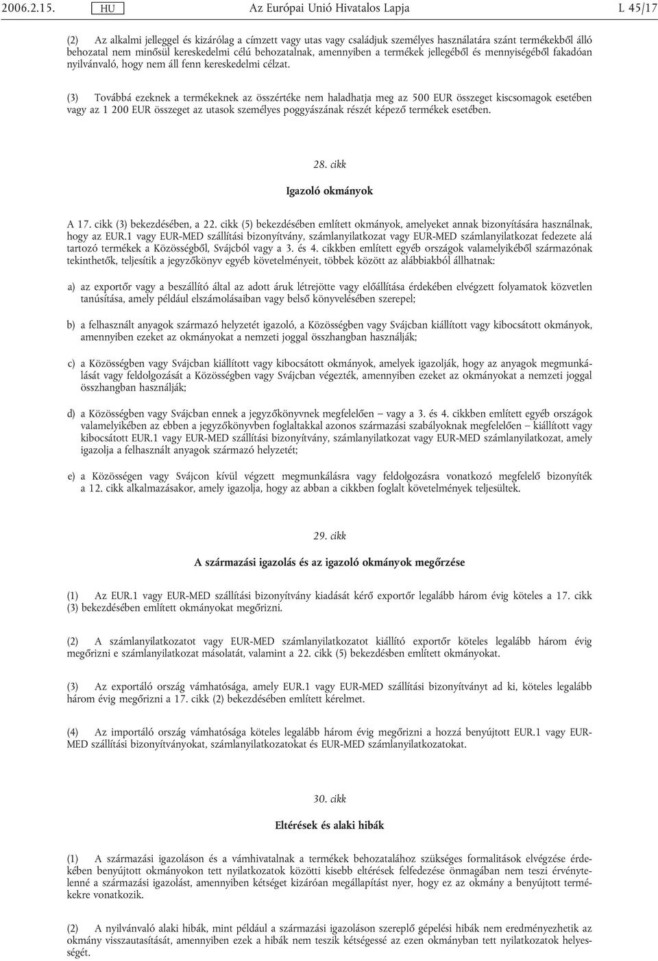 jellegéből és mennyiségéből fakadóan nyilvánvaló, hogy nem áll fenn kereskedelmi célzat.