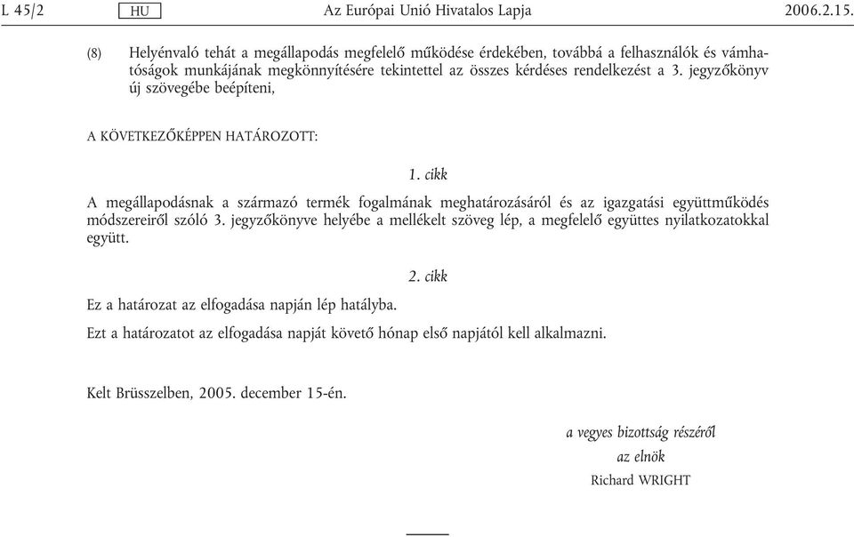 3. jegyzőkönyv új szövegébe beépíteni, A KÖVETKEZŐKÉPPEN HATÁROZOTT: 1.