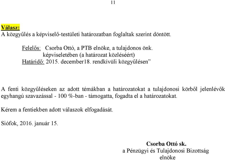 rendkívüli közgyűlésen A fenti közgyűléseken az adott témákban a határozatokat a tulajdonosi körből jelenlévők egyhangú