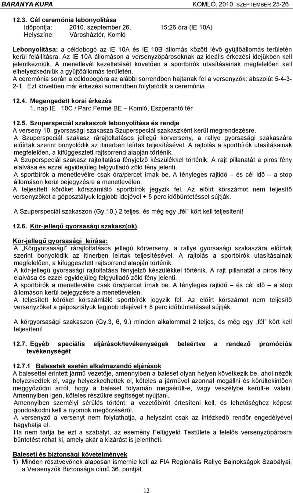 Az IE 10A állomáson a versenyzőpárosoknak az ideális érkezési idejükben kell jelentkezniük.