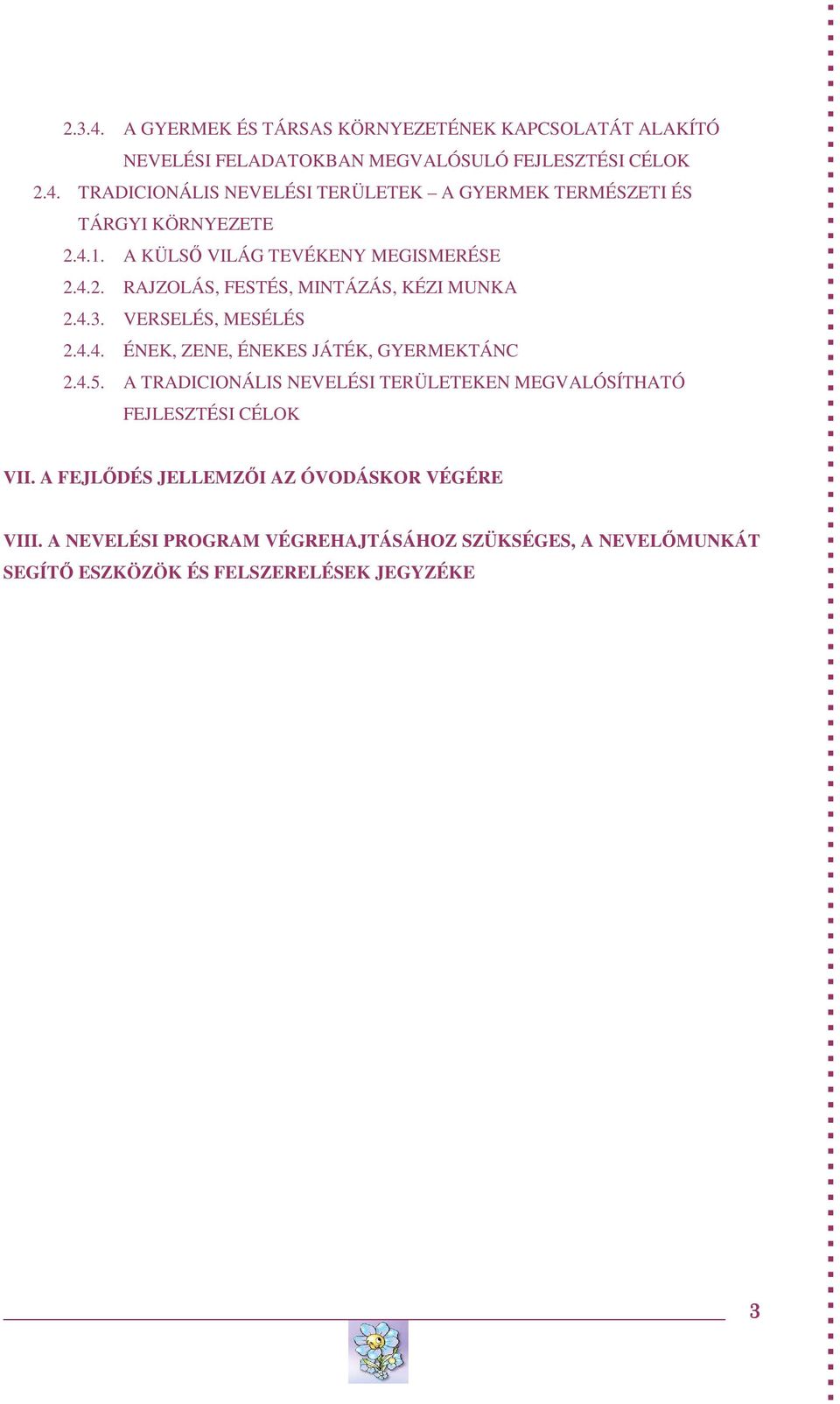 4.5. A TRADICIONÁLIS NEVELÉSI TERÜLETEKEN MEGVALÓSÍTHATÓ FEJLESZTÉSI CÉLOK VII. A FEJLŐDÉS JELLEMZŐI AZ ÓVODÁSKOR VÉGÉRE VIII.