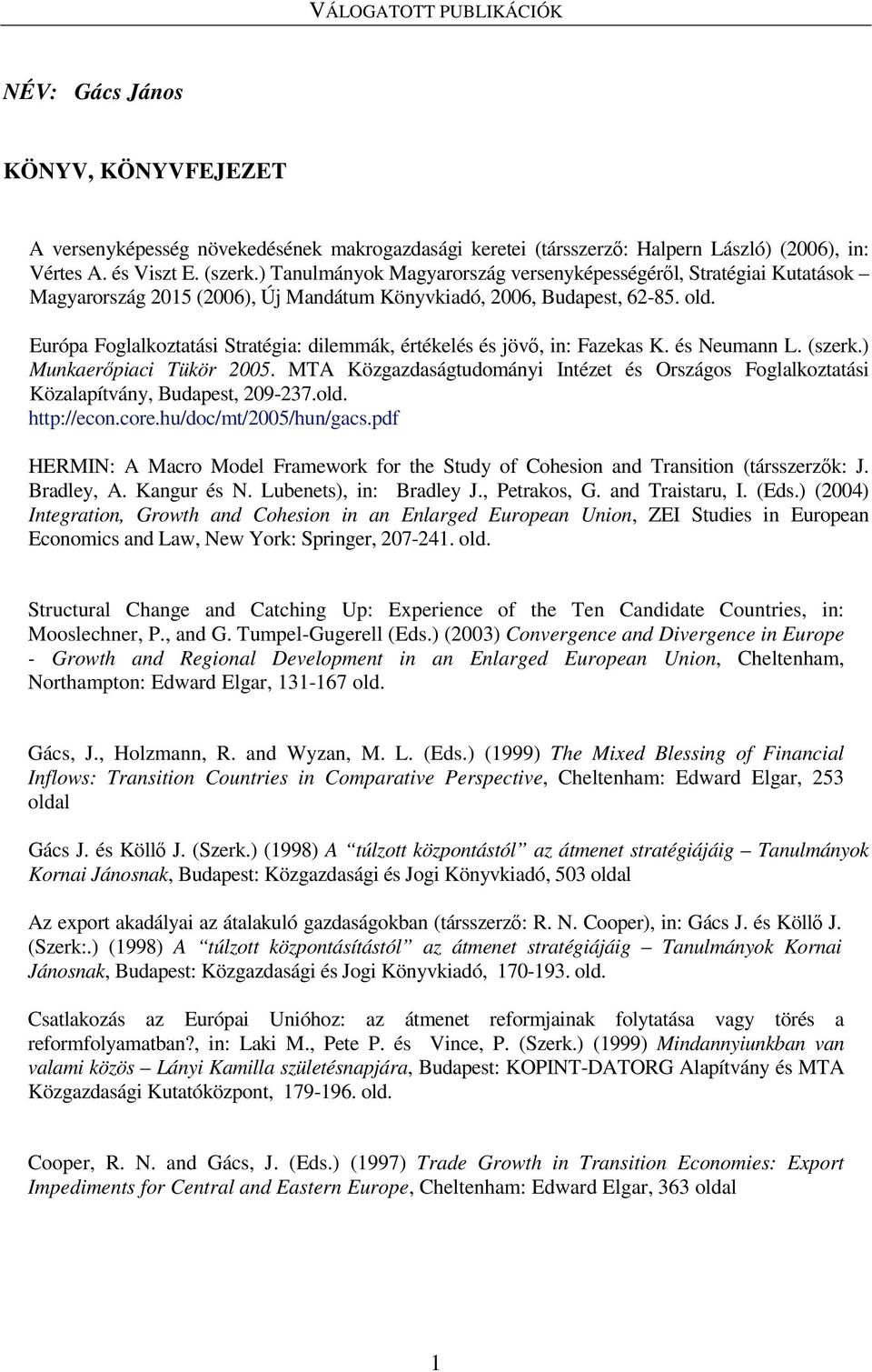 Európa Foglalkoztatási Stratégia: dilemmák, értékelés és jövı, in: Fazekas K. és Neumann L. (szerk.) Munkaerıpiaci Tükör 2005.