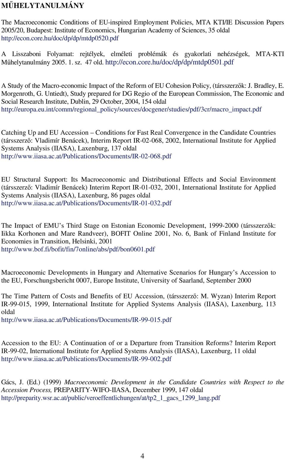 pdf A Study of the Macro-economic Impact of the Reform of EU Cohesion Policy, (társszerzık: J. Bradley, E. Morgenroth, G.