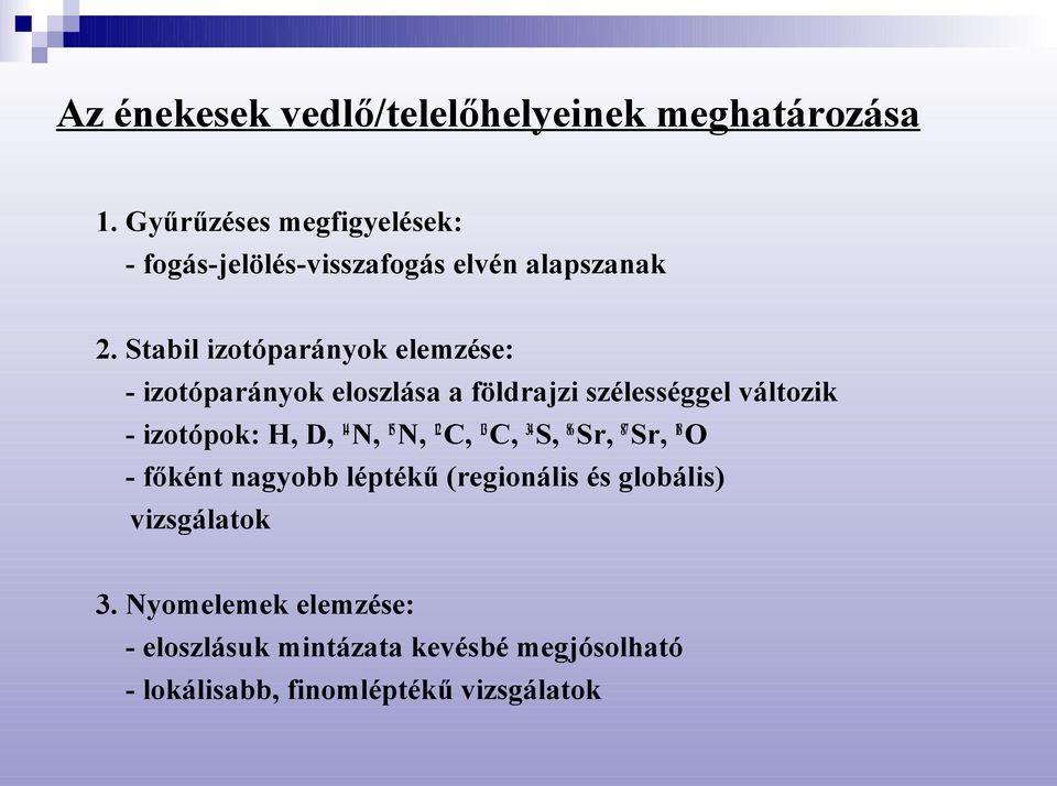 Stabil izotóparányok elemzése: - izotóparányok eloszlása a földrajzi szélességgel változik - izotópok: H, D, 14