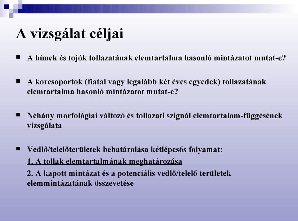 Néhány morfológiai változó és tollazati szignál elemtartalom-függésének vizsgálata Vedlő/telelőterületek behatárolása