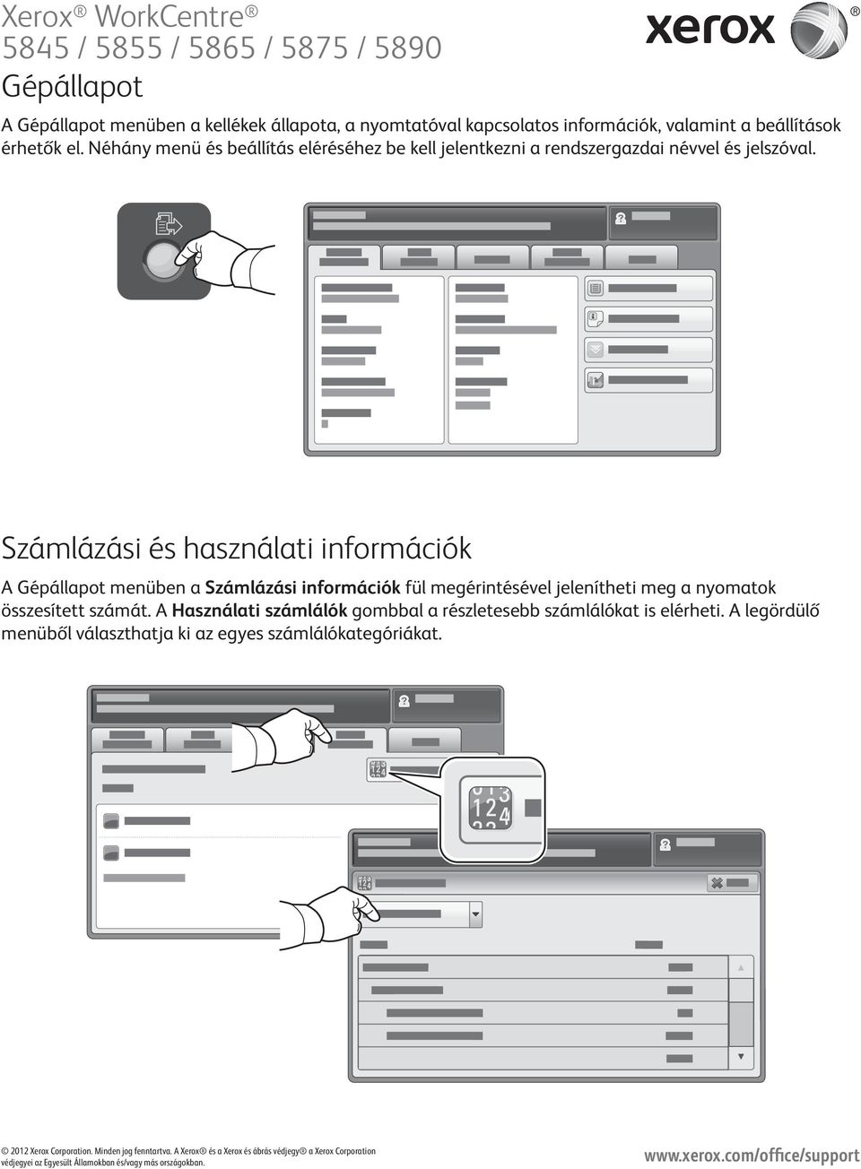 Számlázási és használati információk A Gépállapot menüben a Számlázási információk fül megérintésével jelenítheti meg a nyomatok összesített számát.