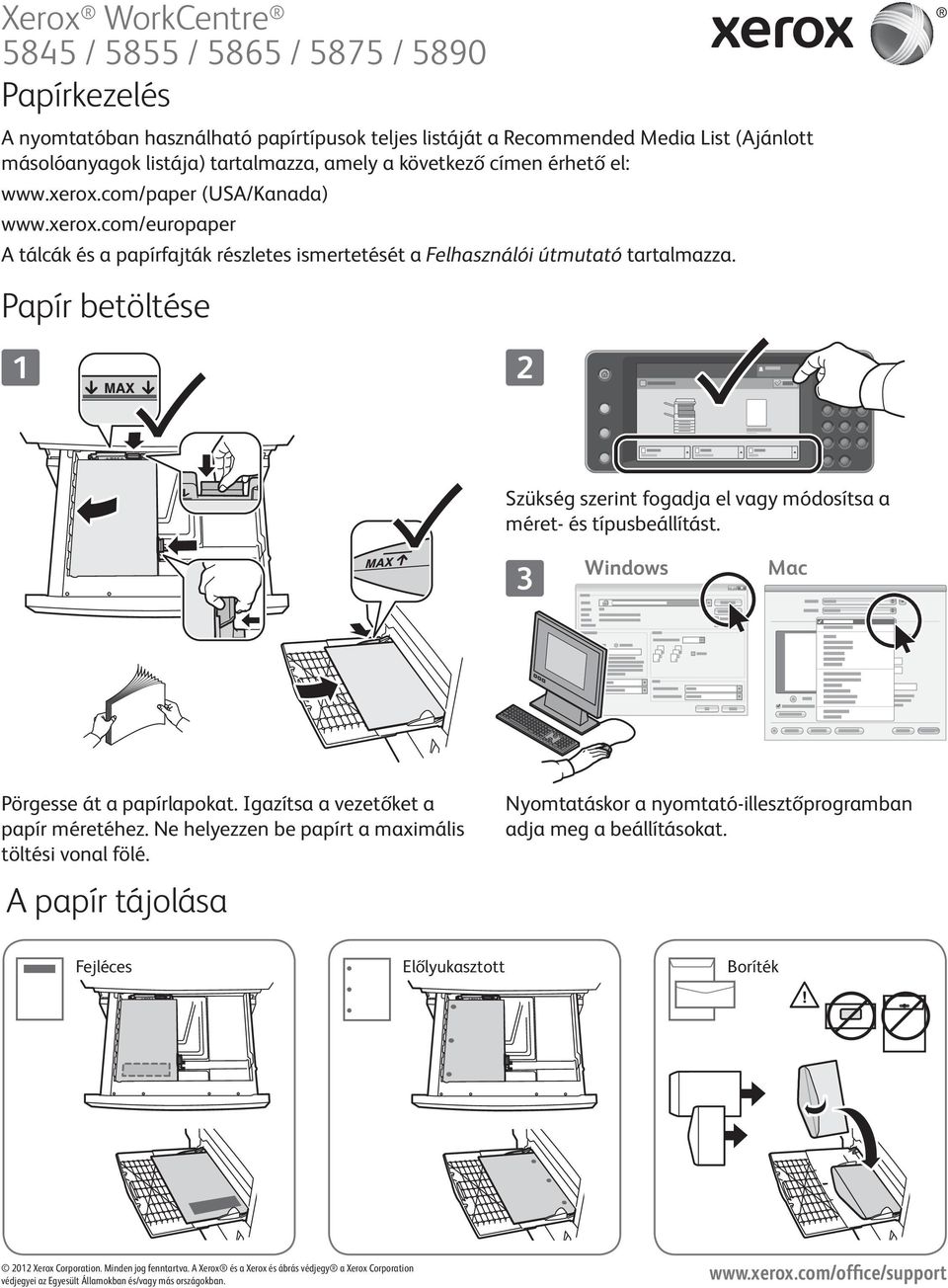 Papír betöltése Szükség szerint fogadja el vagy módosítsa a méret- és típusbeállítást. Windows Mac Pörgesse át a papírlapokat. Igazítsa a vezetőket a papír méretéhez.