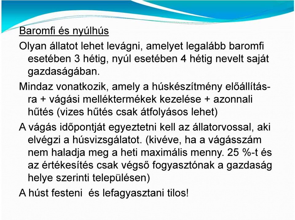 lehet) A vágás időpontját egyeztetni kell az állatorvossal, aki elvégzi a húsvizsgálatot.