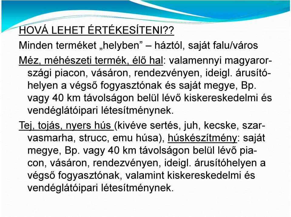 árusítóhelyen a végső fogyasztónak és saját megye, Bp. vagy 40 km távolságon belül lévő kiskereskedelmi és vendéglátóipari létesítménynek.