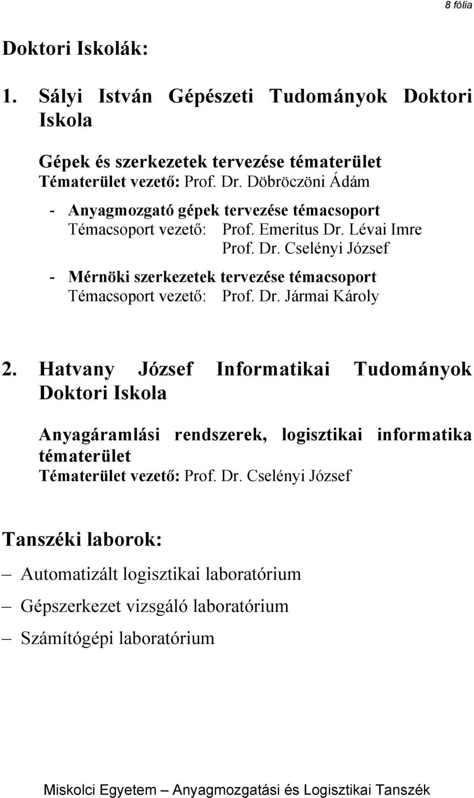 Lévai Imre Prof. Dr. Cselényi József - Mérnöki szerkezetek tervezése témacsoport Témacsoport vezető: Prof. Dr. Jármai Károly 2.