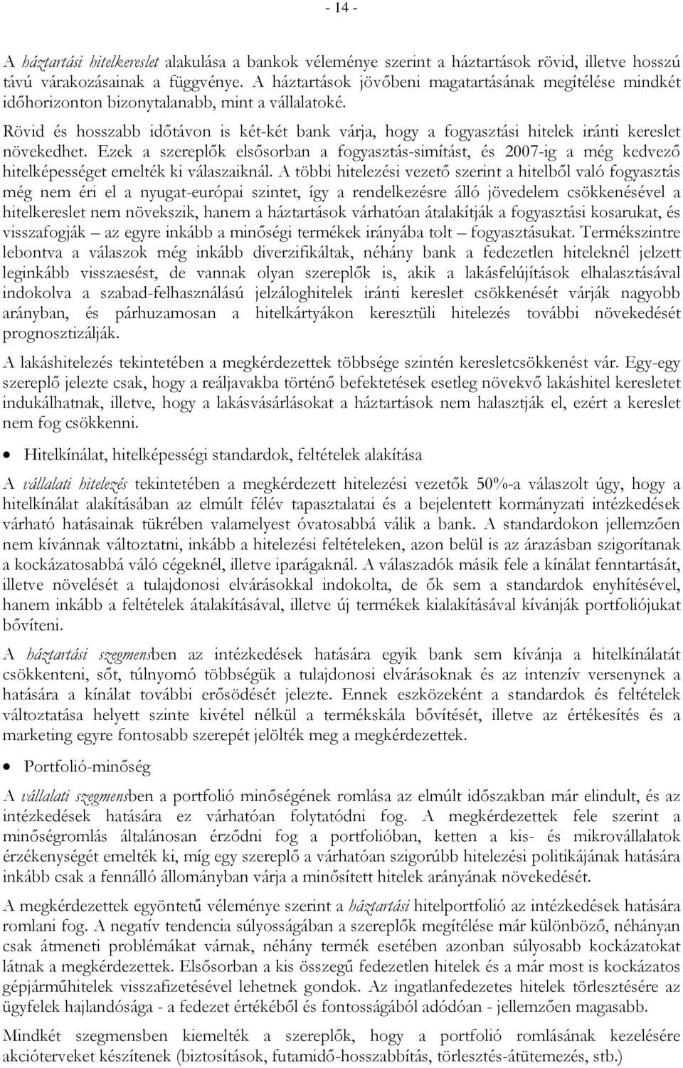 Rövid és hosszabb időtávon is két-két bank várja, hogy a fogyasztási hitelek iránti kereslet növekedhet.