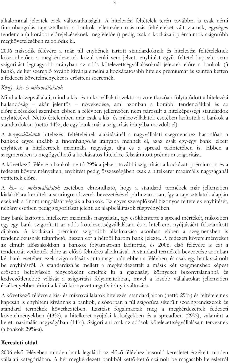 pedig csak a kockázati prémiumok szigorúbb megkövetelésében rajzolódik ki.