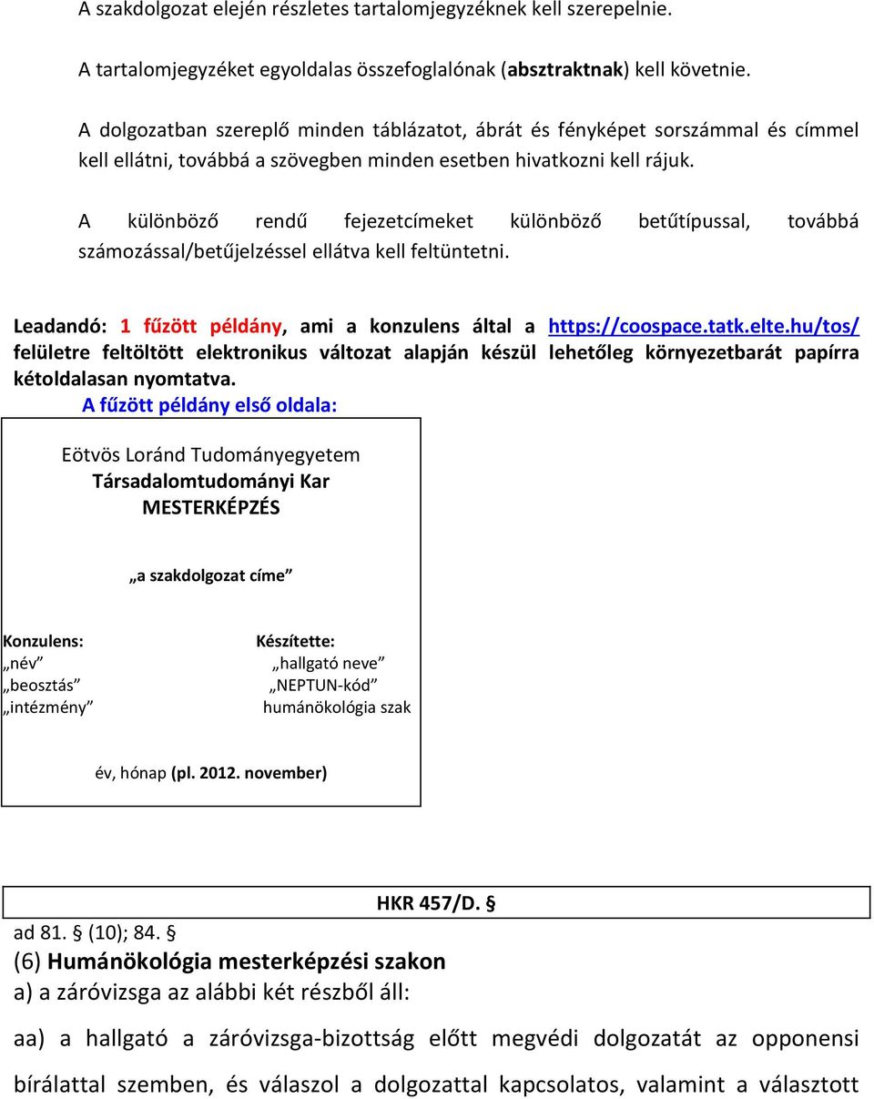 A különböző rendű fejezetcímeket különböző betűtípussal, továbbá számozással/betűjelzéssel ellátva kell feltüntetni. Leadandó: 1 fűzött példány, ami a konzulens által a https://coospace.tatk.elte.
