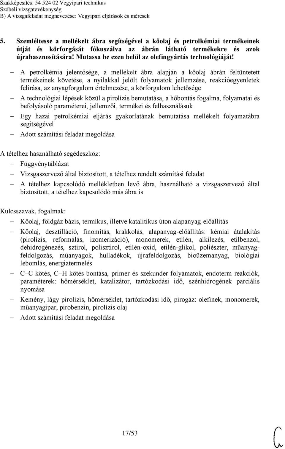 A petrolkémia jelentősége, a mellékelt ábra alapján a kőolaj ábrán feltüntetett termékeinek követése, a nyilakkal jelölt folyamatok jellemzése, reakcióegyenletek felírása, az anyagforgalom