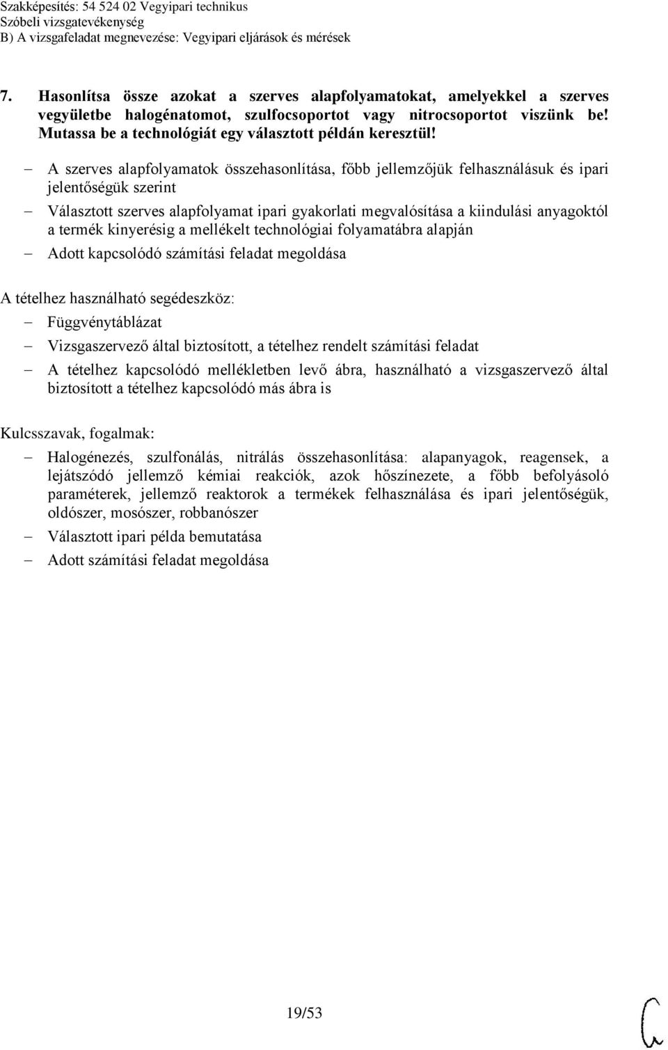 A szerves alapfolyamatok összehasonlítása, főbb jellemzőjük felhasználásuk és ipari jelentőségük szerint Választott szerves alapfolyamat ipari gyakorlati megvalósítása a kiindulási anyagoktól a