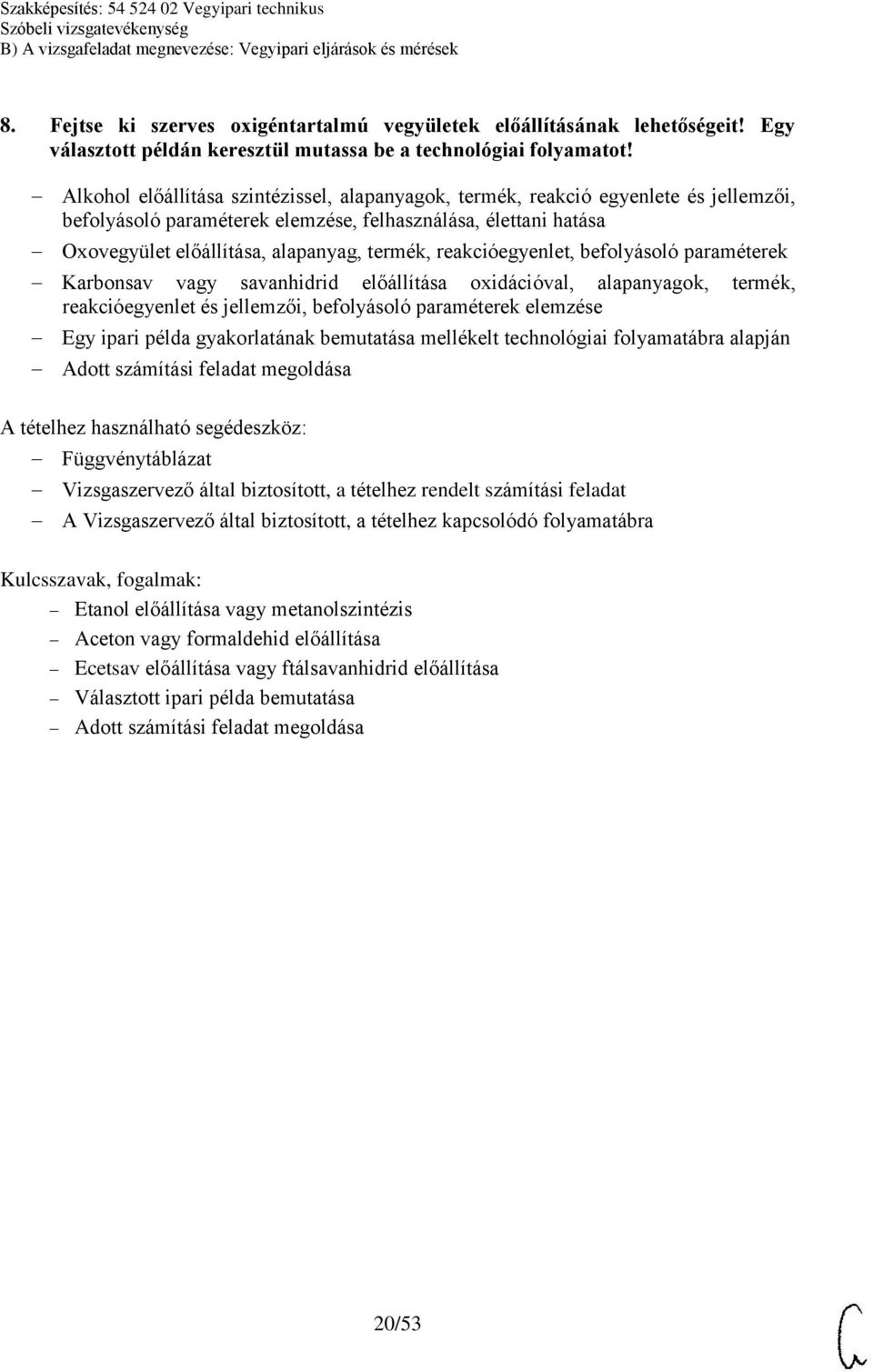 reakcióegyenlet, befolyásoló paraméterek Karbonsav vagy savanhidrid előállítása oxidációval, alapanyagok, termék, reakcióegyenlet és jellemzői, befolyásoló paraméterek elemzése Egy ipari példa