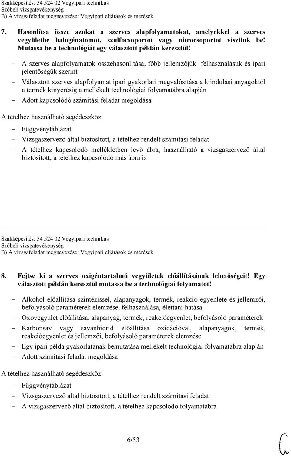 A szerves alapfolyamatok összehasonlítása, főbb jellemzőjük felhasználásuk és ipari jelentőségük szerint Választott szerves alapfolyamat ipari gyakorlati megvalósítása a kiindulási anyagoktól a