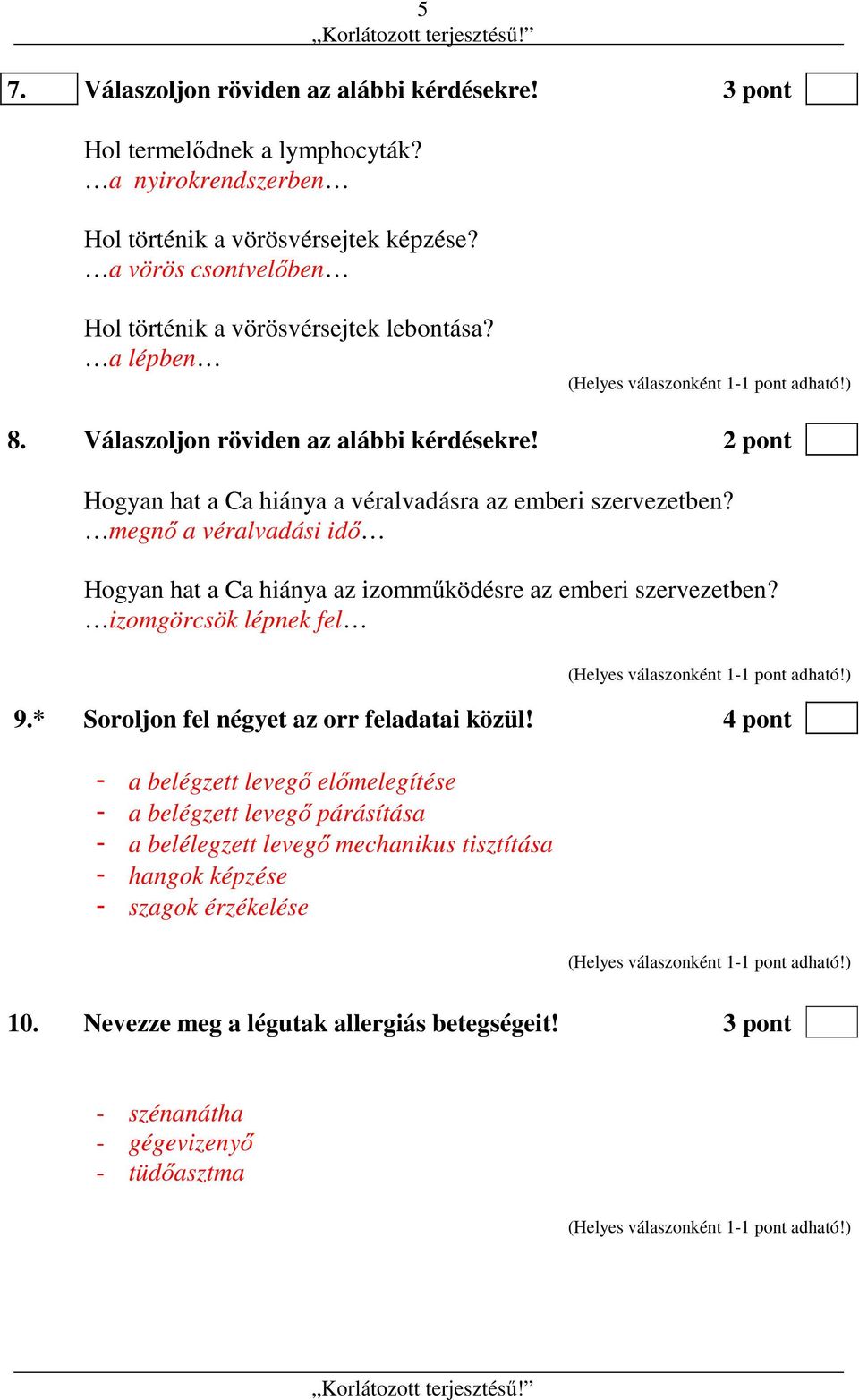 megnő a véralvadási idő Hogyan hat a Ca hiánya az izomműködésre az emberi szervezetben? izomgörcsök lépnek fel 9.* Soroljon fel négyet az orr feladatai közül!