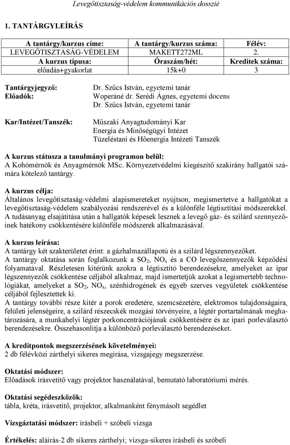 Szűcs István, egyetemi tanár Műszaki Anyagtudományi Kar Energia és Minőségügyi Intézet Tüzeléstani és Hőenergia Intézeti Tanszék A kurzus státusza a tanulmányi programon belül: A Kohómérnök és