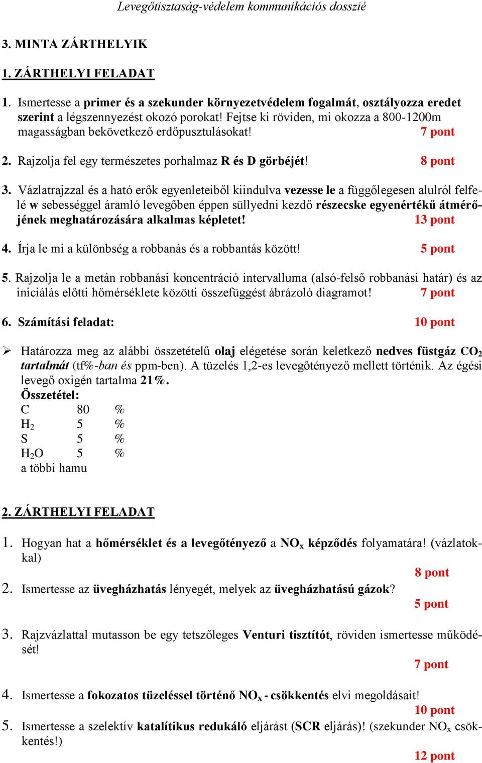 Vázlatrajzzal és a ható erők egyenleteiből kiindulva vezesse le a függőlegesen alulról felfelé w sebességgel áramló levegőben éppen süllyedni kezdő részecske egyenértékű átmérőjének meghatározására