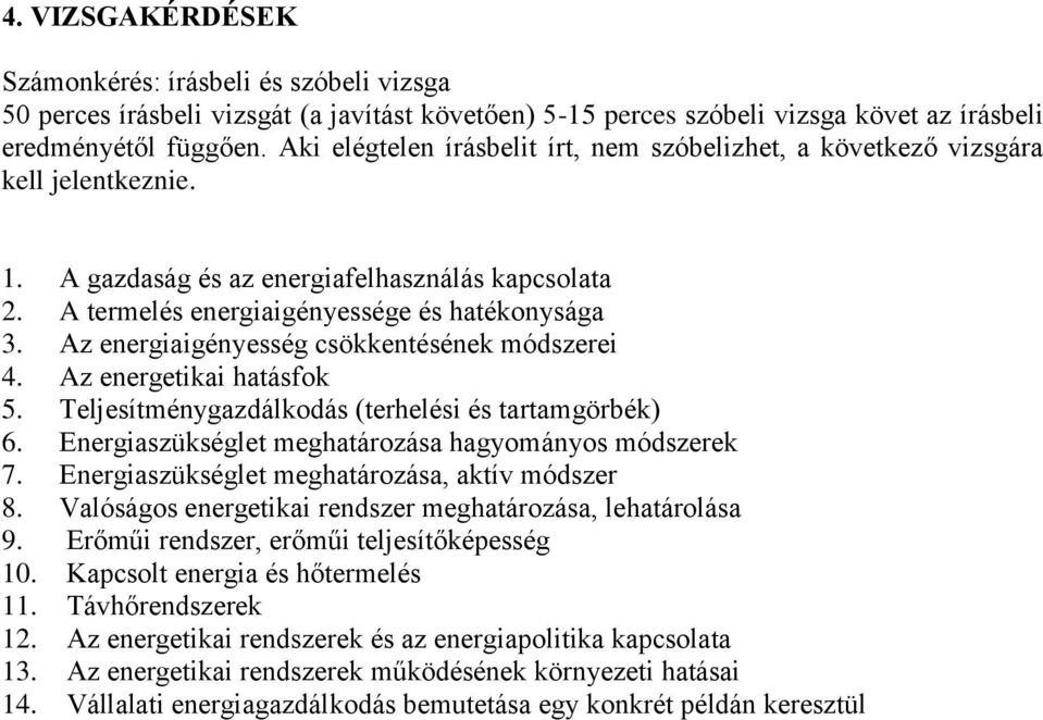 Az energiaigényesség csökkentésének módszerei 4. Az energetikai hatásfok 5. Teljesítménygazdálkodás (terhelési és tartamgörbék) 6. Energiaszükséglet meghatározása hagyományos módszerek 7.