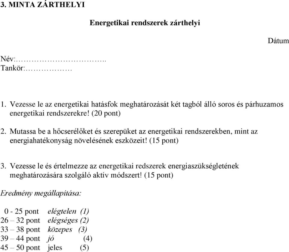 Mutassa be a hőcserélőket és szerepüket az energetikai rendszerekben, mint az energiahatékonyság növelésének eszközeit! (15 pont) 3.