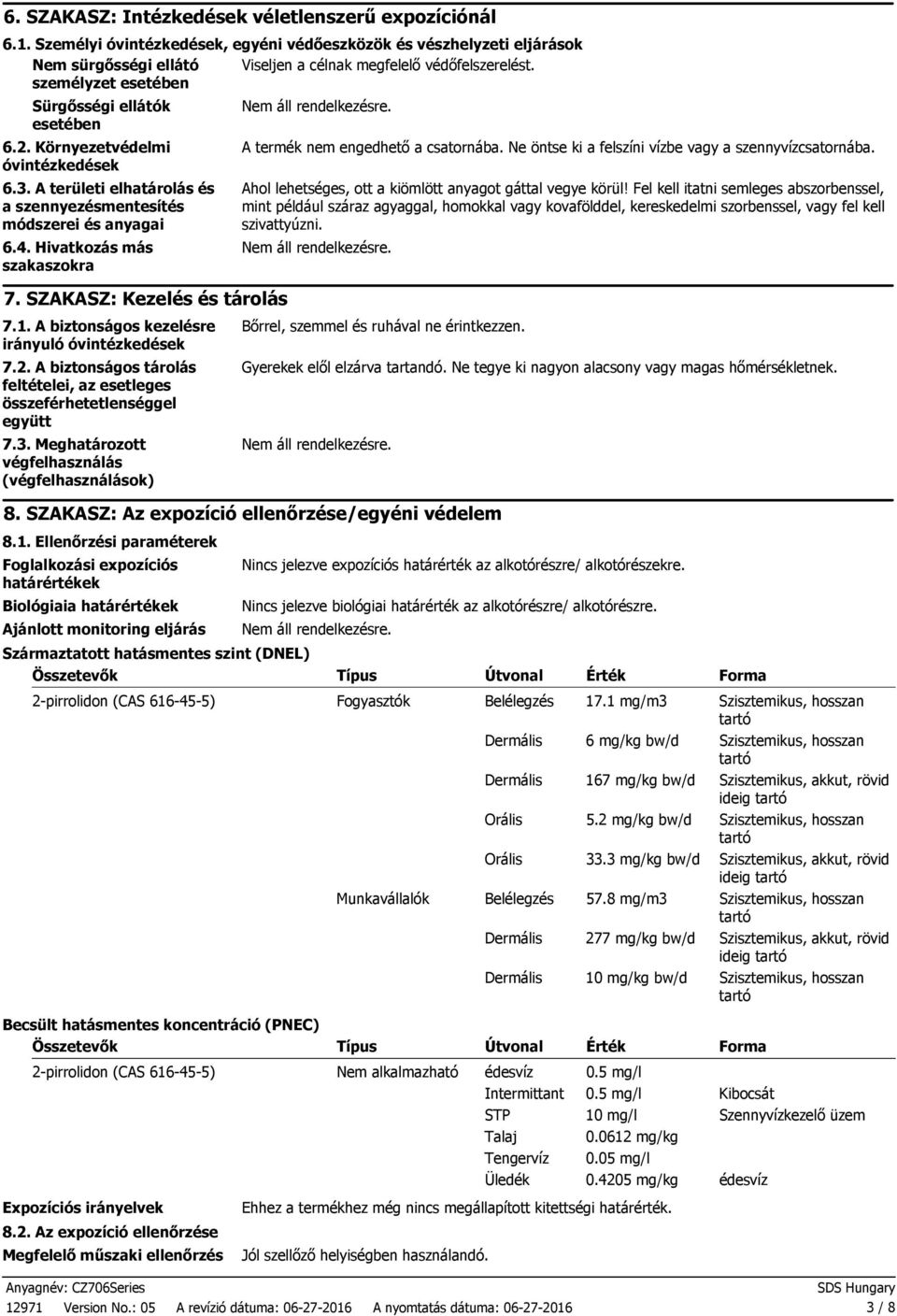 SZAKASZ: Kezelés és tárolás 7.1. A biztonságos kezelésre irányuló óvintézkedések 7.2. A biztonságos tárolás feltételei, az esetleges összeférhetetlenséggel együtt 7.3.
