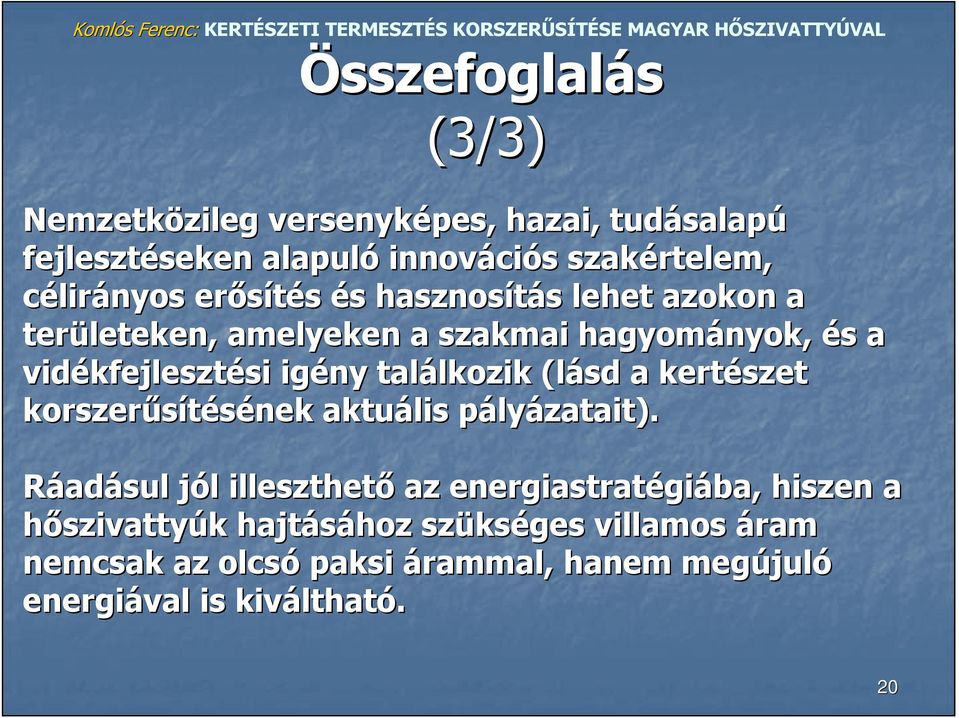 igény találkozik lkozik (lásd a kertészet korszerűsítésének aktuális pályp lyázatait).