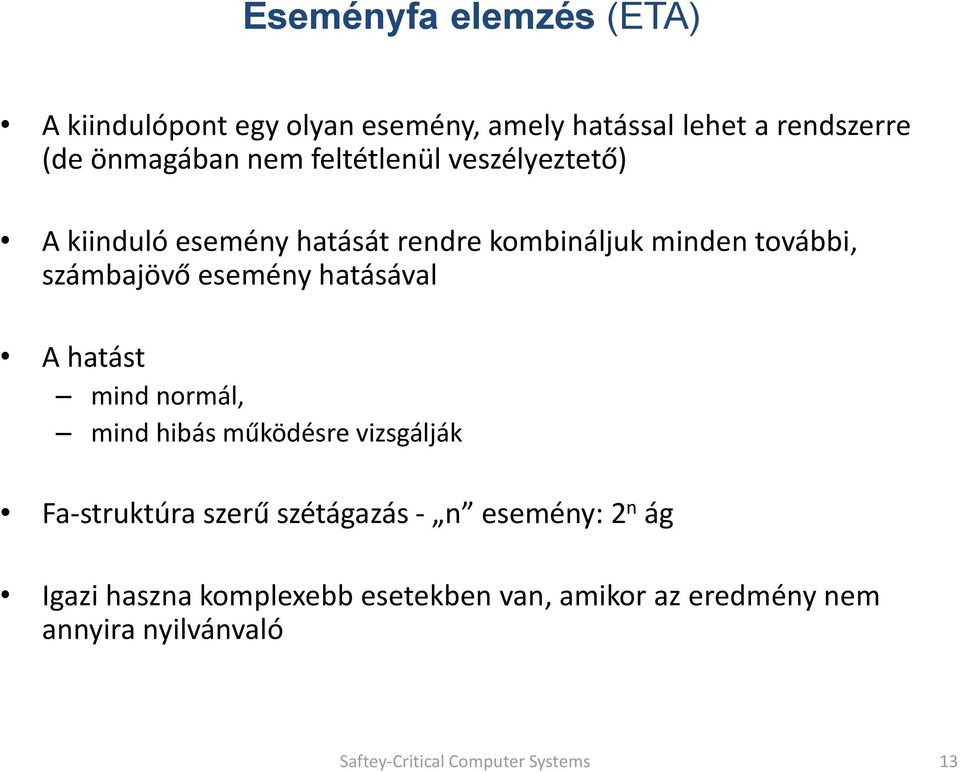 hatásával A hatást mind normál, mind hibás működésre vizsgálják Fa-struktúra szerű szétágazás - n esemény: 2 n