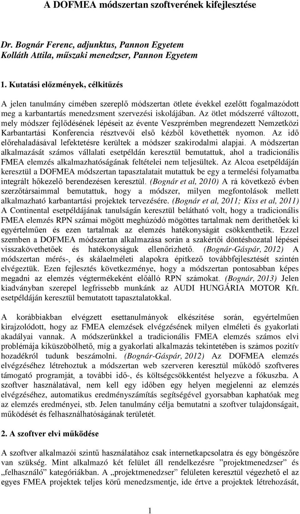 Az ötlet módszerré változott, mely módszer fejlődésének lépéseit az évente Veszprémben megrendezett Nemzetközi Karbantartási Konferencia résztvevői első kézből követhették nyomon.