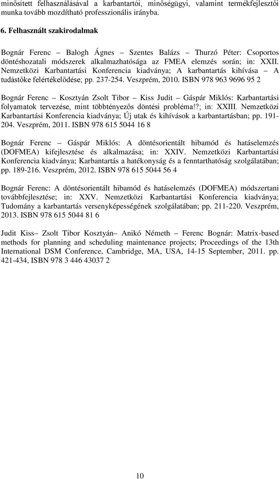 Nemzetközi Karbantartási Konferencia kiadványa; A karbantartás kihívása A tudástőke felértékelődése; pp. 237-254. Veszprém, 2010.
