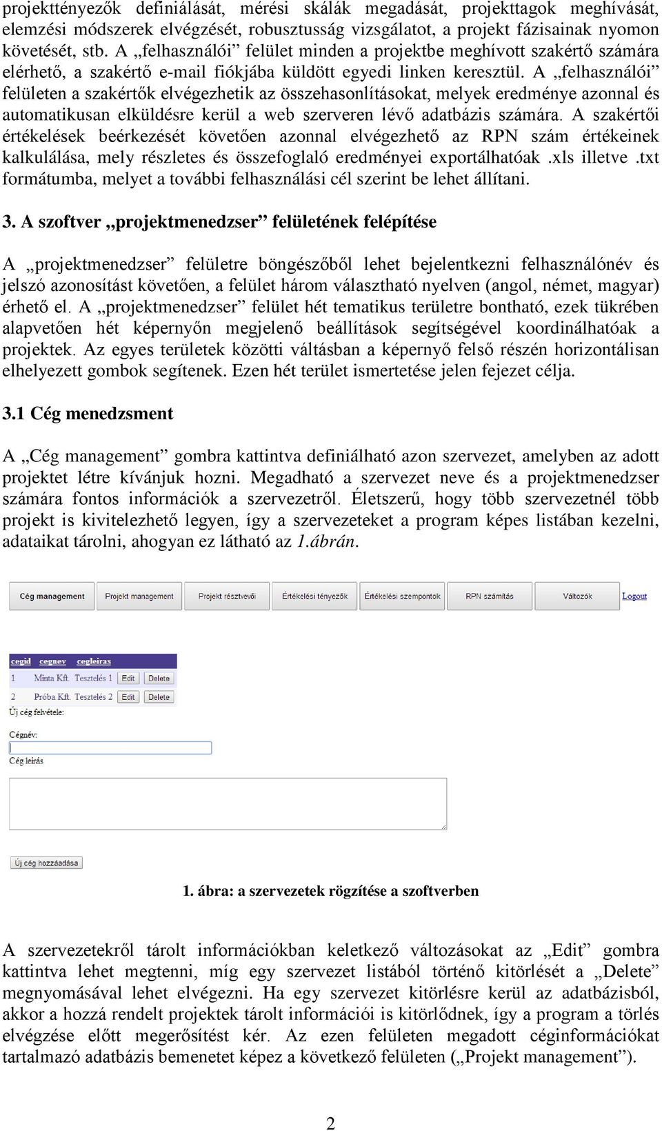 A felhasználói felületen a szakértők elvégezhetik az összehasonlításokat, melyek eredménye azonnal és automatikusan elküldésre kerül a web szerveren lévő adatbázis számára.
