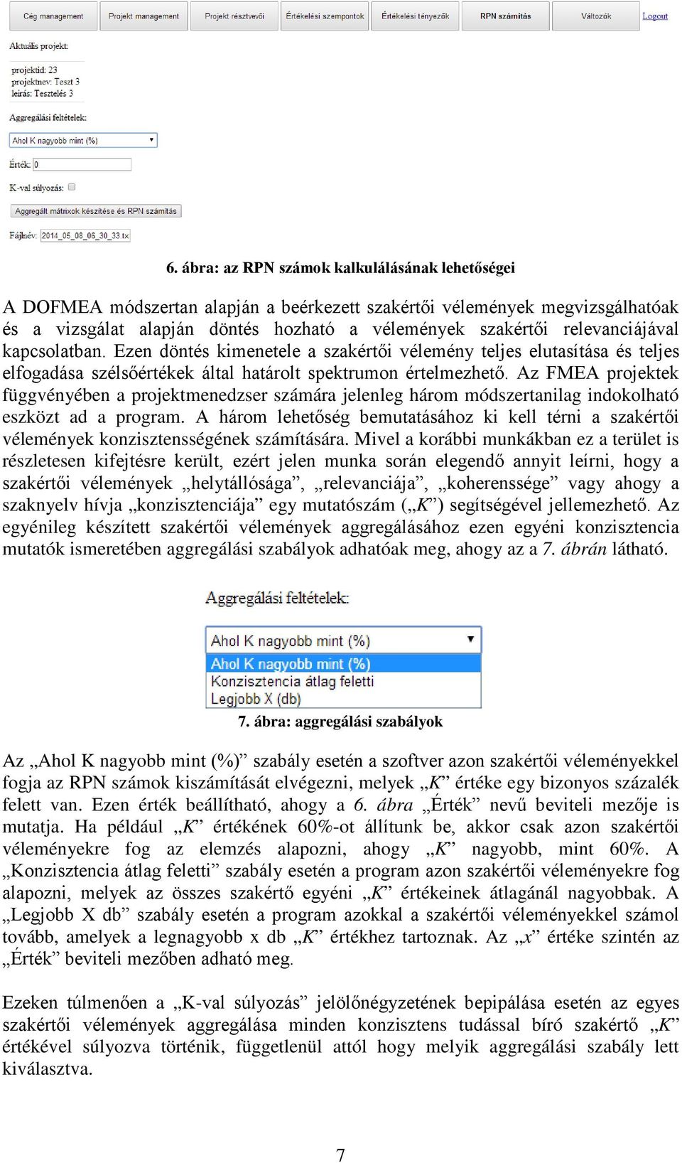 Az FMEA projektek függvényében a projektmenedzser számára jelenleg három módszertanilag indokolható eszközt ad a program.