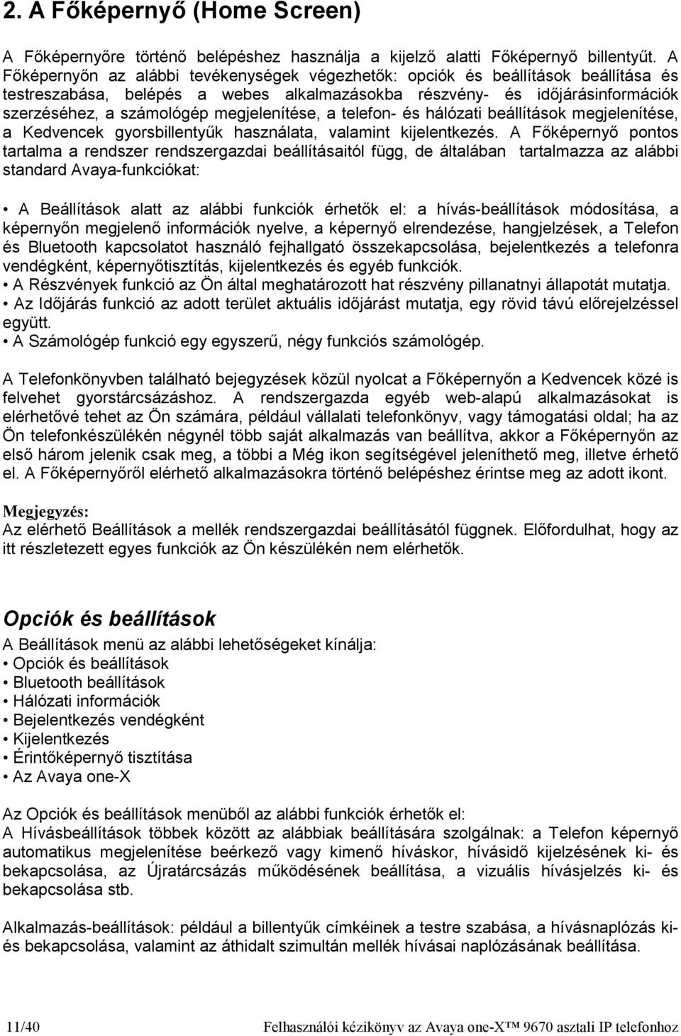 megjelenítése, a telefon- és hálózati beállítások megjelenítése, a Kedvencek gyorsbillentyők használata, valamint kijelentkezés.