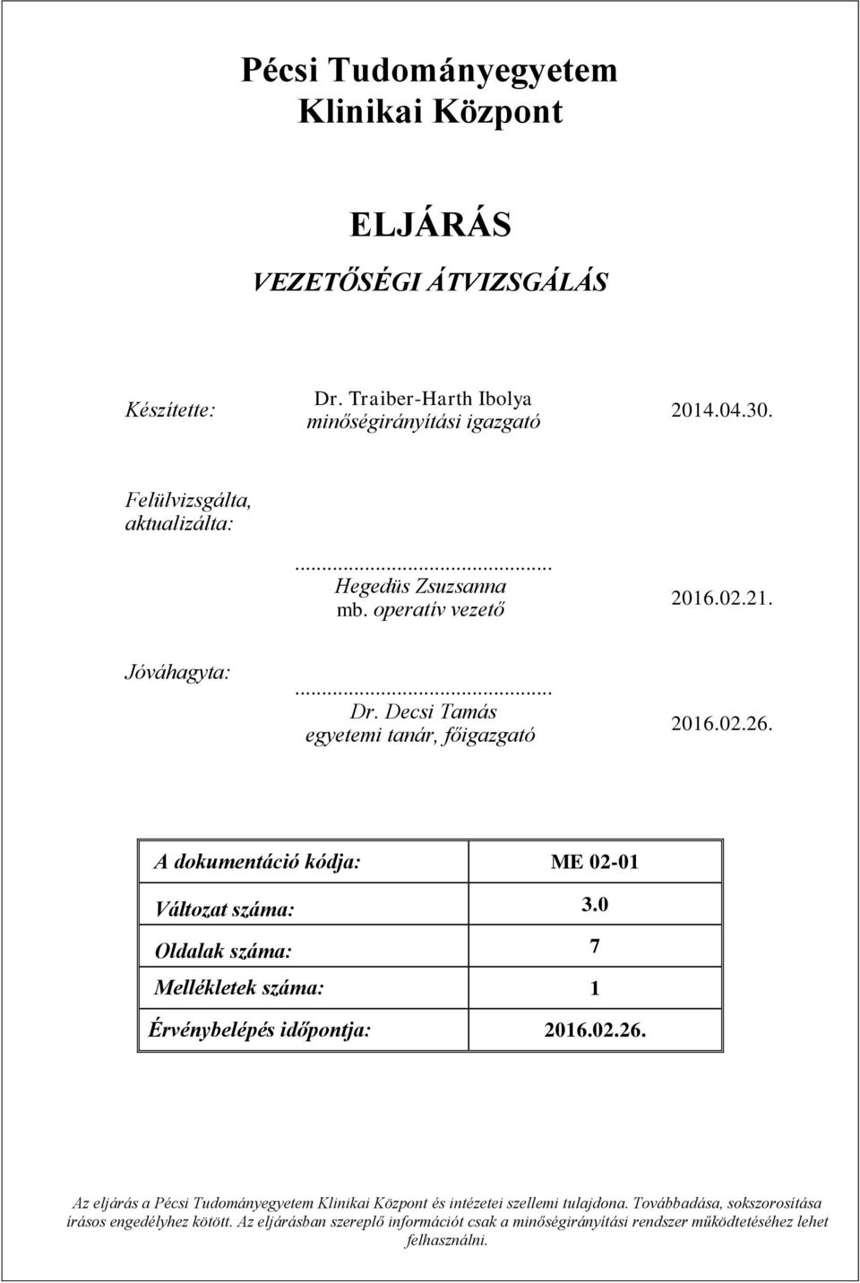 A dokumentáció kódja: ME 02-01 Oldalak száma: 7 Mellékletek száma: 1 Az eljárás a Pécsi Tudományegyetem Klinikai Központ és intézetei szellemi