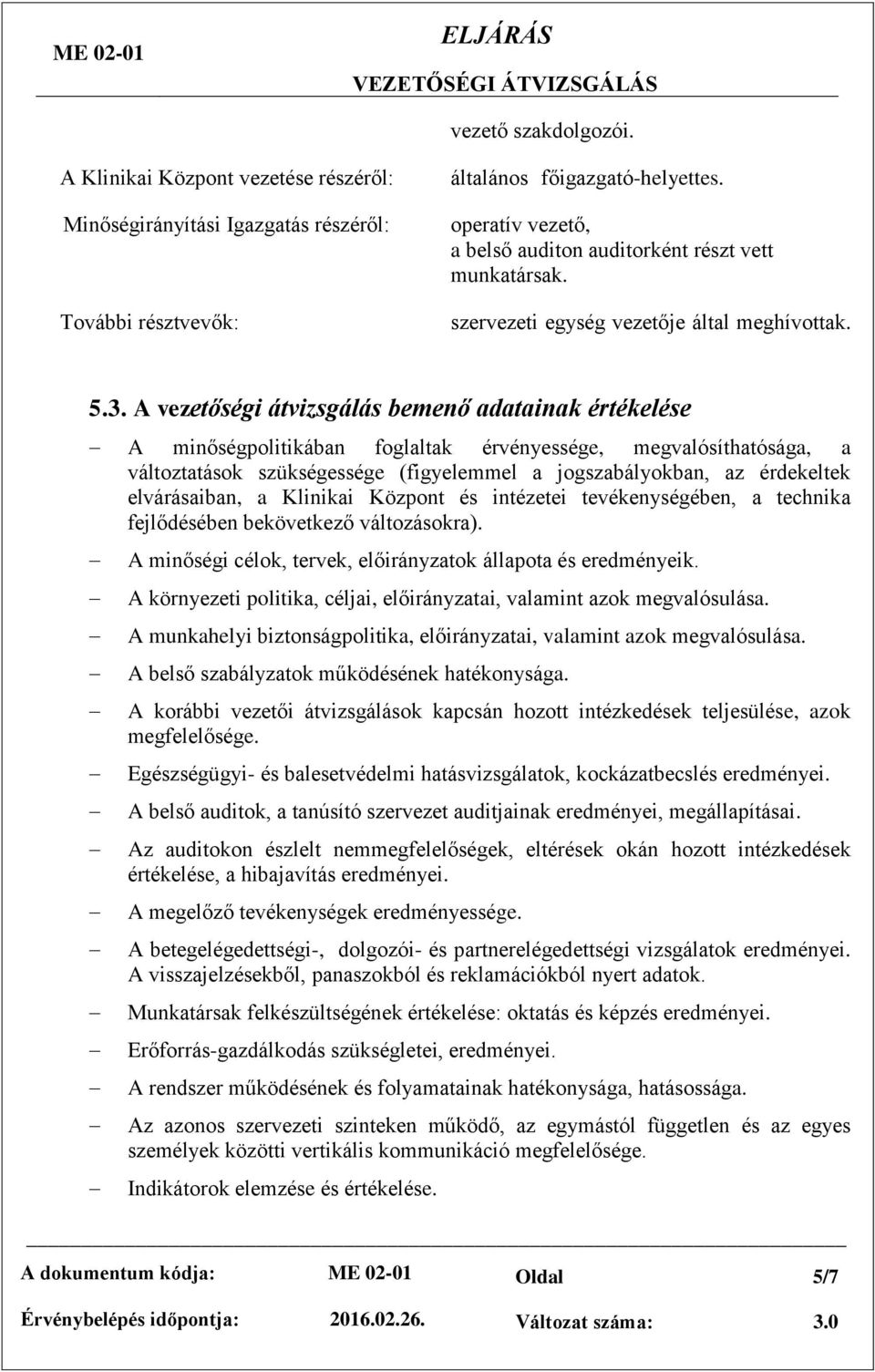 A vezetőségi átvizsgálás bemenő adatainak értékelése A minőségpolitikában foglaltak érvényessége, megvalósíthatósága, a változtatások szükségessége (figyelemmel a jogszabályokban, az érdekeltek