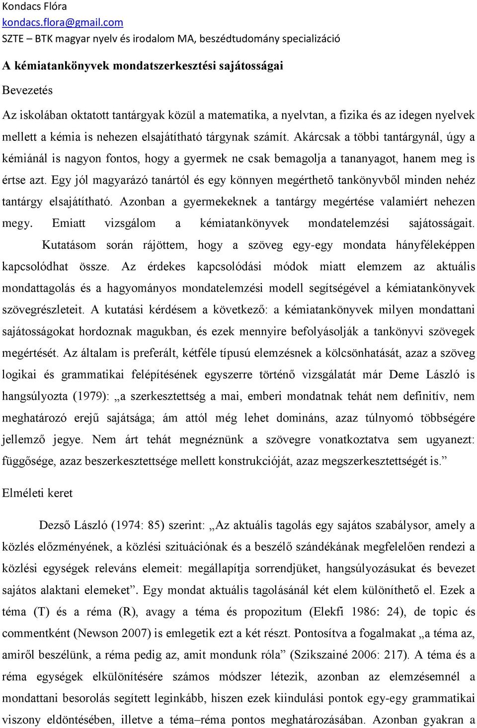 Egy jól magyarázó tanártól és egy könnyen megérthető tankönyvből minden nehéz tantárgy elsajátítható. Azonban a gyermekeknek a tantárgy megértése valamiért nehezen megy.